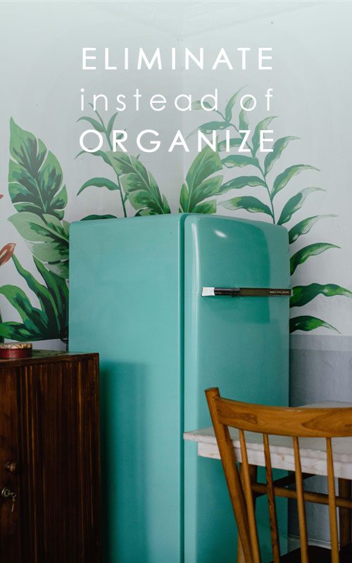 Eliminate-Instead-of-Organize Eliminate-Instead-of-Organize